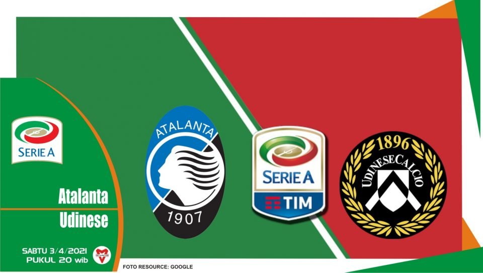 Prediksi Liga Italia: Atalanta vs Udinese - 3 April 2021