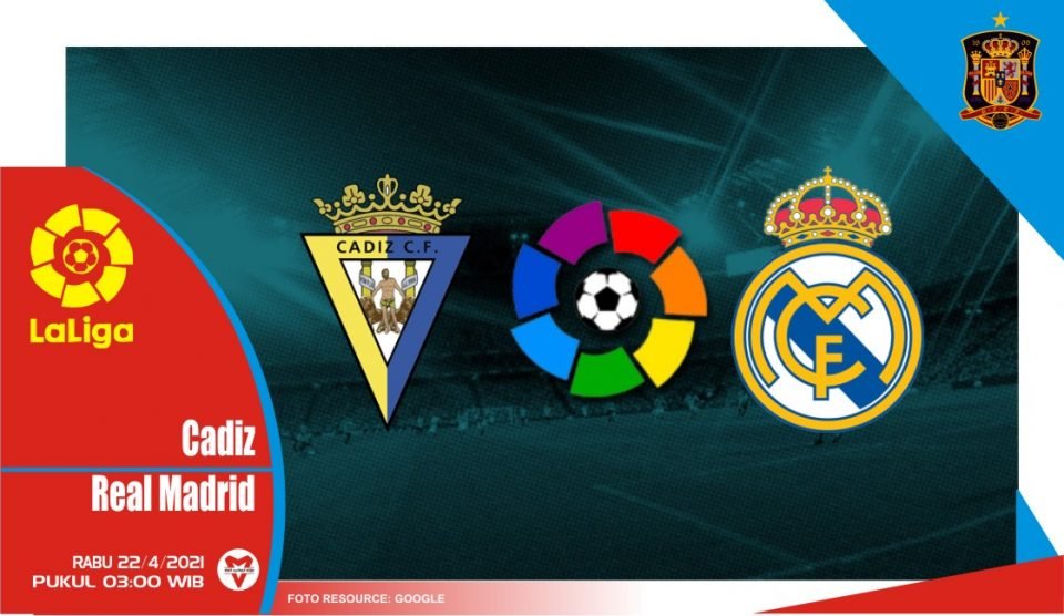 Prediksi Liga Spanyol: Cadiz vs Real Madrid - 22 April 2021
