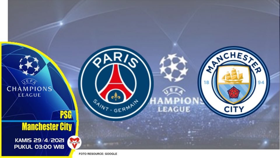 Prediksi Liga Champions: PSG vs Manchester City - 29 April 2021