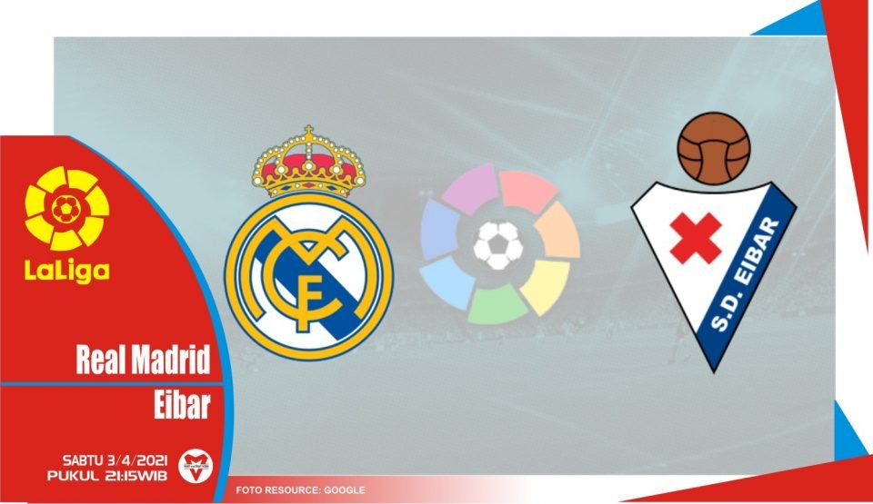 Prediksi Liga Spanyol: Real Madrid vs Eibar – 3 April 2021