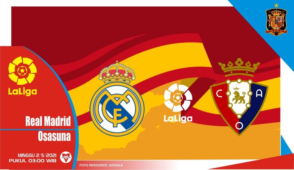 Prediksi Liga Spanyol: Real Madrid vs Osasuna - 2 Mei 2021