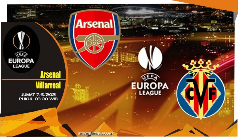 Prediksi Liga Eropa: Arsenal vs Villarreal - 7 Mei 2021
