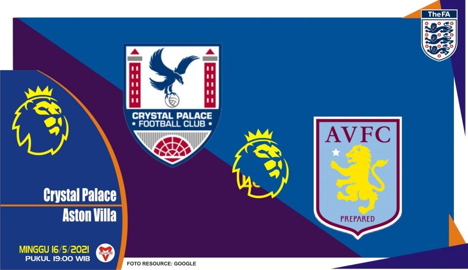 Prediksi Liga Inggris: Crystal Palace vs Aston Villa - 16 Mei 2021