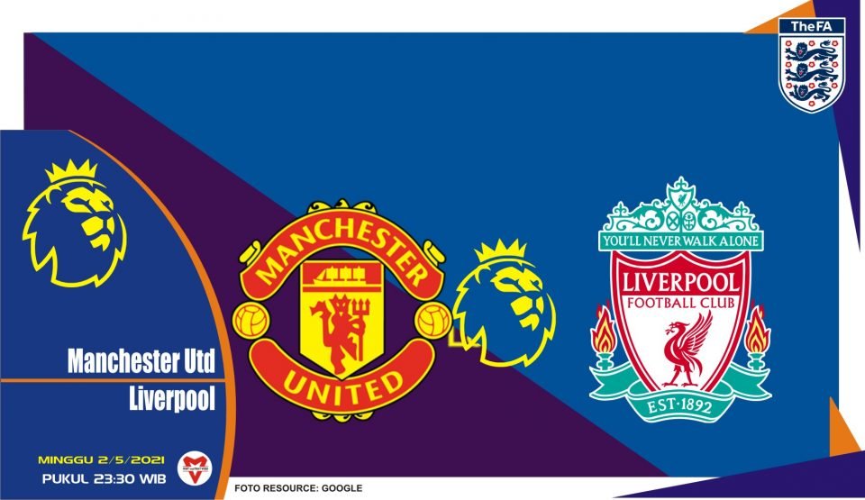 Prediksi Liga Inggris: Manchester United vs Liverpool - 2 Mei 2021