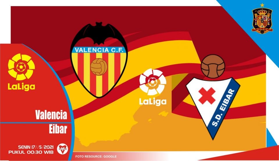 Valencia vs Eibar, Prediksi Pertadingan 17 Mei 2021