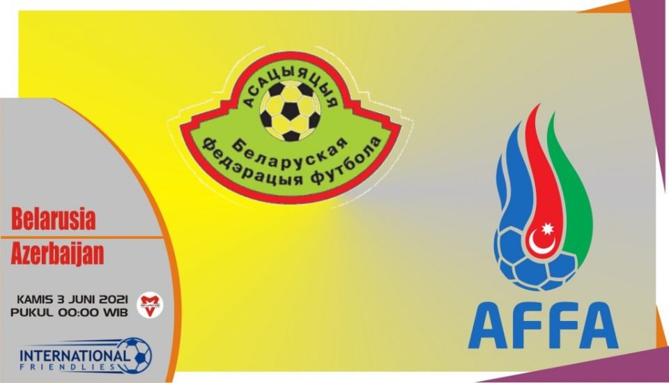 Belarusia vs Azerbaijan, Prediksi Laga Persahabatan 3 Juni 2021