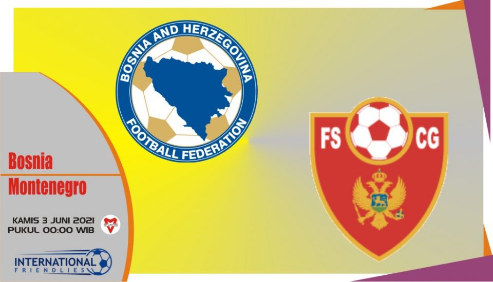 Bosnia vs Montenegro, Prediksi Laga Persahabatan 3 Juni 2021